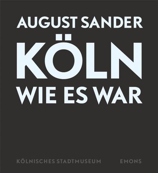 Cover von Köln wie es war – Fotografien von August Sander