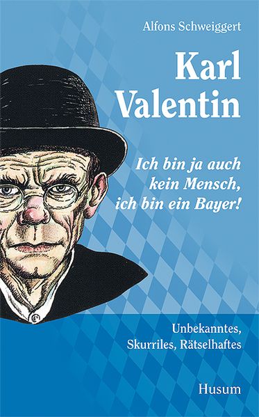 Cover von Karl Valentin – „Ich bin ja auch kein Mensch, ich bin ein Bayer!“