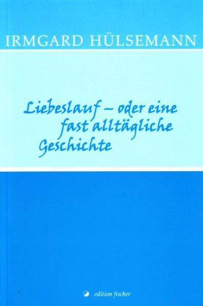 Cover von Liebeslauf – oder eine fast alltägliche Geschichte
