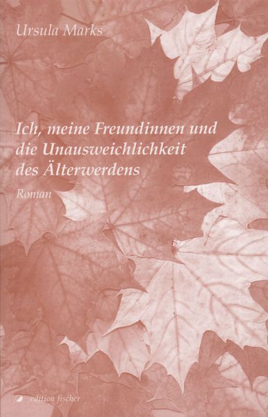 Cover von Ich, meine Freundinnen und die Unausweichlichkeit des Älterwerdens