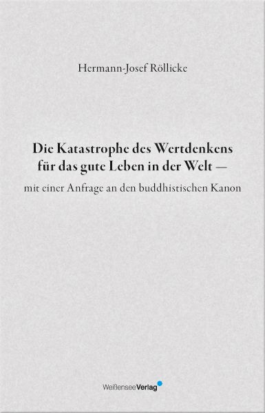 Cover von Die Katastrophe des Wertdenkens für das gute Leben in der Welt — mit einer Anfrage an den buddhistischen Kanon