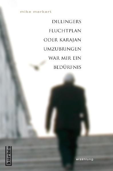 Cover von Dillingers Fluchtplan oder Karajan umzubringen war mir ein Bedürfnis
