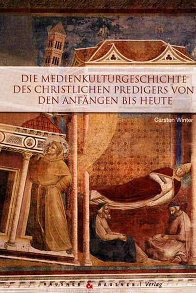 Cover von Die Medienkulturgeschichte des christlichen Predigers von den Anfängen bis heute