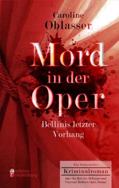 Cover von Mord in der Oper – Bellinis letzter Vorhang. Ein historischer Kriminalroman über die Zeit des Belcanto und Vincenzo Bellinis Oper ‚Norma‘