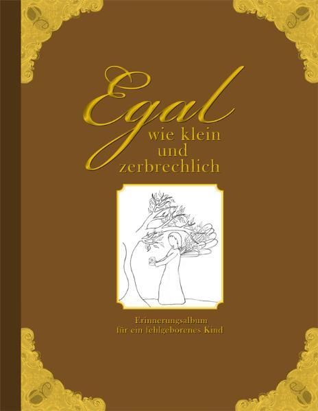Cover von Egal wie klein und zerbrechlich – Erinnerungsalbum für ein fehlgeborenes Kind
