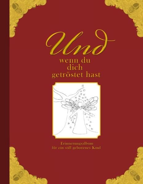 Cover von Und wenn du dich getröstet hast – Erinnerungsalbum für ein still geborenes Kind