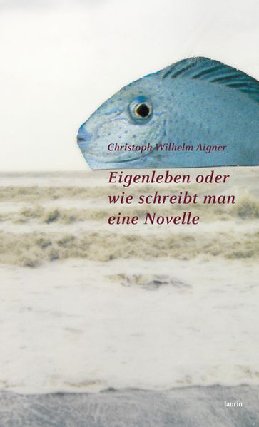 Cover von Eigenleben oder wie schreibt man eine Novelle
