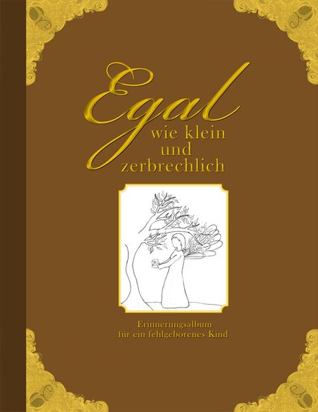 Cover von Egal wie klein und zerbrechlich – Erinnerungsalbum für ein fehlgeborenes Kind