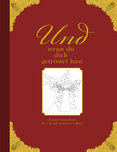 Cover von Und wenn du dich getröstet hast – Erinnerungsalbum für ein still geborenes Kind