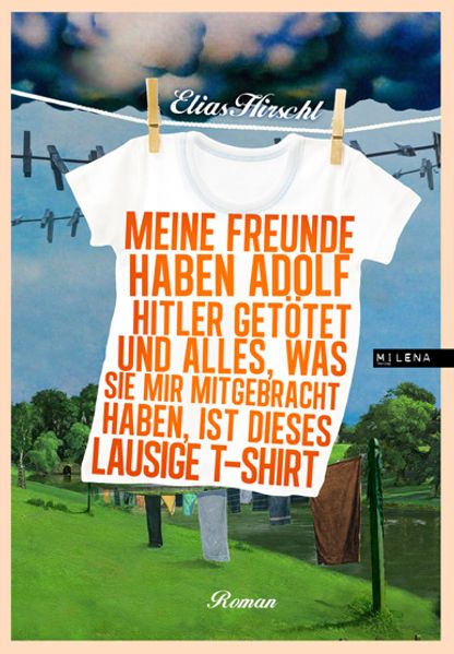 Cover von Meine Freunde haben Adolf Hitler getötet und alles, was sie mir mitgebracht haben, ist dieses lausige T-Shirt