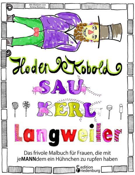 Cover von Hodenkobold, Saukerl, Langweiler … Das frivole Malbuch für Frauen, die mit jeMANNdem ein Hühnchen zu rupfen haben