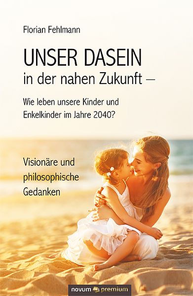 Cover von UNSER DASEIN in der nahen Zukunft – Wie leben unsere Kinder und Enkelkinder im Jahre 2040?