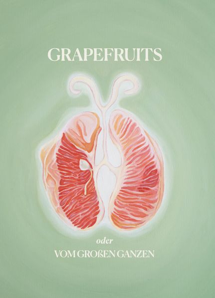 Cover von Grapefruits oder Vom großen Ganzen