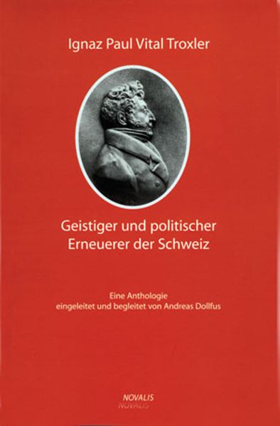 Cover von Ignaz Paul Vital Troxler – ein geistiger und politischer Erneuerer der Schweiz
