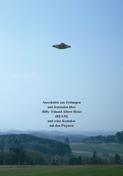 Cover von Ausschnitte aus Zeitungen und Journalen über „Billy“ Eduard Albert Meier (BEAM) und seine Kontakte mit den Plejaren