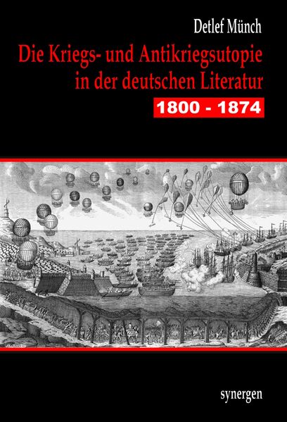 Cover von Die Kriegs- und Antikriegsutopie in der deutschen Literatur 1800-1874