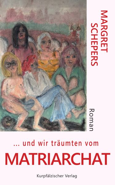 Cover von … und wir träumten vom Matriarchat