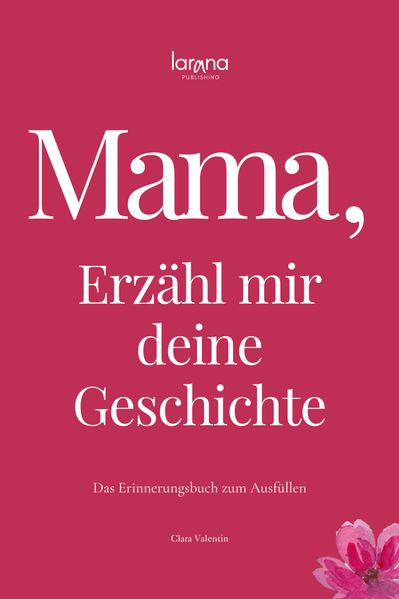 Cover von Mama, erzähl mir deine Geschichte: Das Erinnerungsbuch zum Ausfüllen