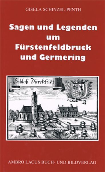 Cover von Sagen und Legenden um Fürstenfeldbruck und Germering