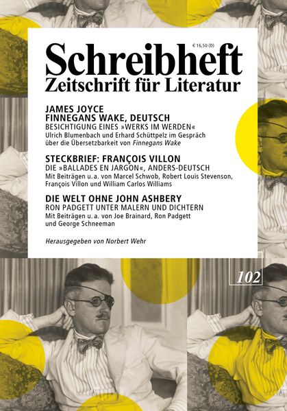 Cover von SCHREIBHEFT 102: James Joyce: Finnegans Wake, Deutsch – Besichtigung eines „Werks im Werden“/Steckbrief: François Villon – Die „Ballades en Jargon“, anders-deutsch/Die Welt ohne John Ashbery – Ron Padgett unter Malen und Schriftstellern