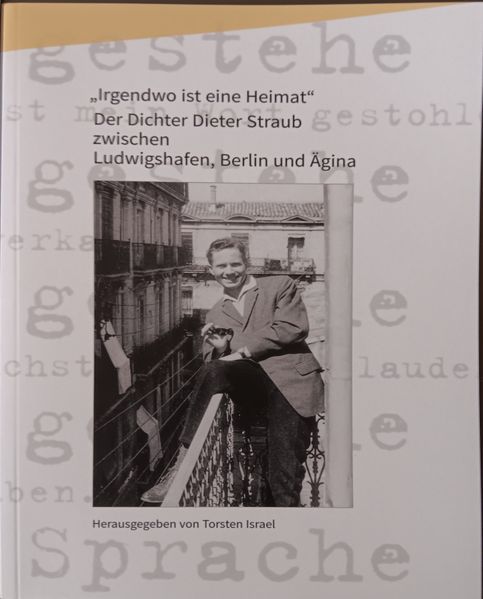 Cover von “Irgendwo ist eine Heimat” – der Dichter Dieter Straub zwischen Ludwigshafen, Berlin und Ägina