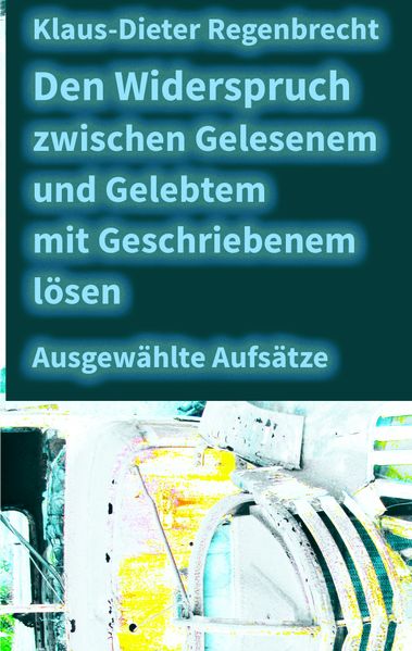 Cover von Den Widerspruch zwischen Gelesenem und Gelebtem mit Geschriebenem lösen