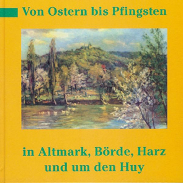 Cover von Von Ostern bis Pfingsten in Altmark, Börde, Harz und um den Huy