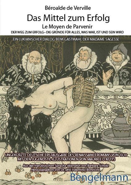 Cover von Das Mittel zum Erfolg – Le Moyen de Parvenir. Die erste vollständige und ungekürzte, wortgetreue deutsche Übersetzung dieses ketzerischen, staats- und kirchenkritischen, obszönen, burlesken, erotisch-amüsanten und frivolen Renaissanceromanes von 1610