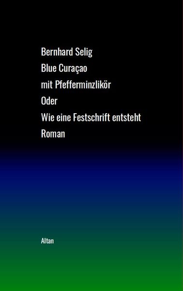 Cover von Blue Curaçao mit Pfefferminzlikör oder Wie eine Festschrift entsteht