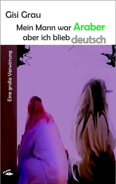 Cover von Mein Mann war Araber, aber ich blieb deutsch