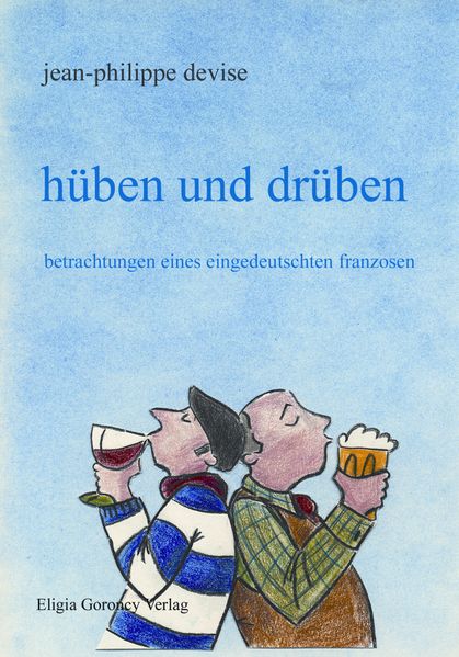 Cover von Hüben und drüben – Betrachtungen eines eingedeutschten Franzosen