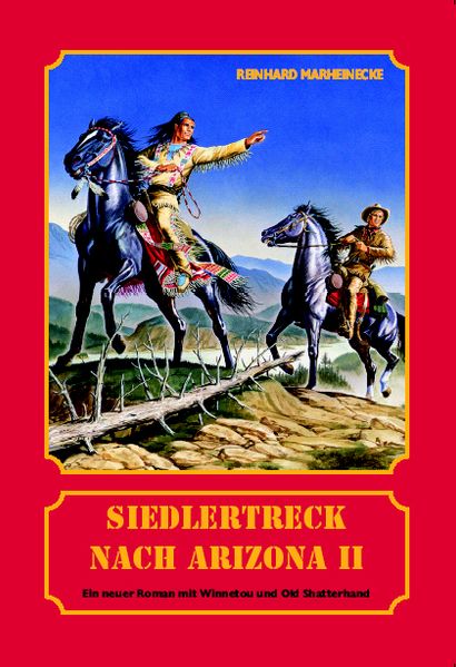 Cover von Siedlertreck nach Arizona. Neue Abenteuer mit Winnetou und Old Shatterhand / Siedlertreck nach Arizona. Neue Abenteuer mit Winnetou und Old Shatterhand