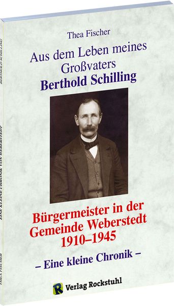 Cover von Aus dem Leben meines Grossvaters Berthold Schilling (1881-1968) – Bürgermeister der Gemeinde Weberstedt in Thüringen von 1910-1945