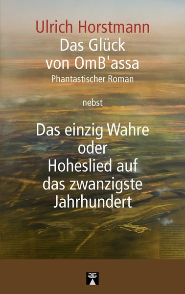 Cover von Das Glück von OmB’assa nebst Das einzig Wahre oder Hoheslied auf das zwanzigste Jahrhundert