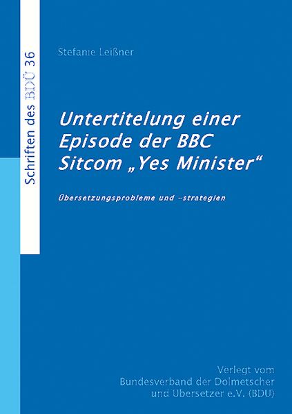Cover von Untertitelung einer Episode der BBC Sitcom `Yes Minister´- Übersetzungsprobleme und -strategien