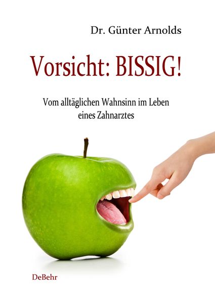 Cover von Vorsicht: BISSIG! Vom alltäglichen Wahnsinn im Leben eines Zahnarztes