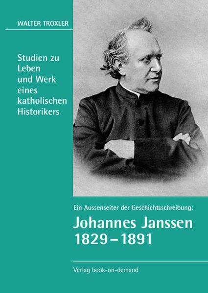 Cover von Ein Aussenseiter der Geschichtsschreibung: Johannes Janssen 1829–1891