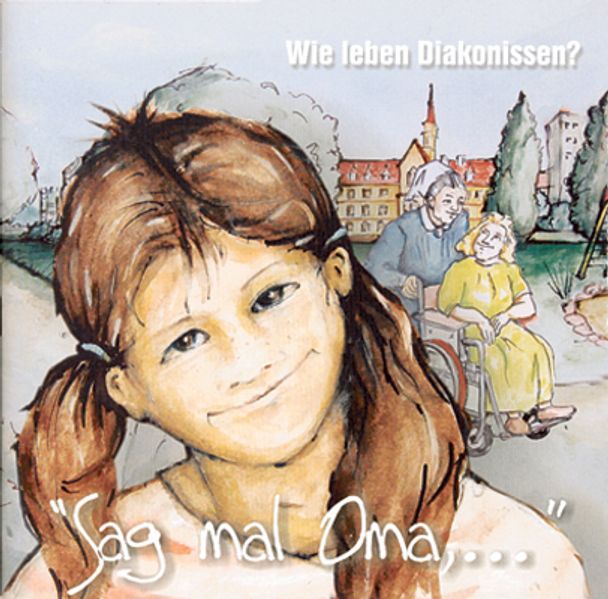 Cover von Sag mal Oma, … wie leben Diakonissen?