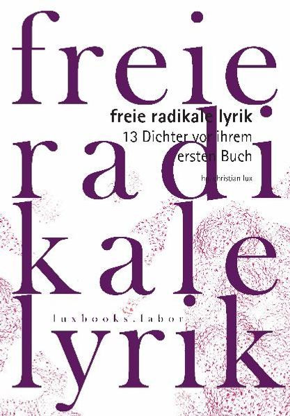 Cover von Freie Radikale Lyrik. 13 Dichter vor ihrem ersten Buch
