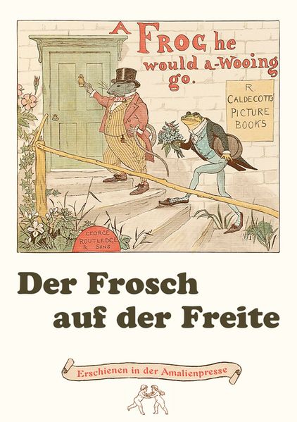 Cover von Der Frosch auf der Freite. A frog he would a-wooing go