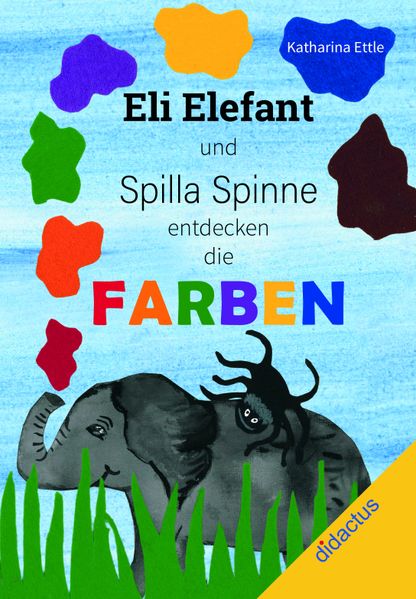 Cover von Eli Elefant und Spilla Spinne entdecken die Farben