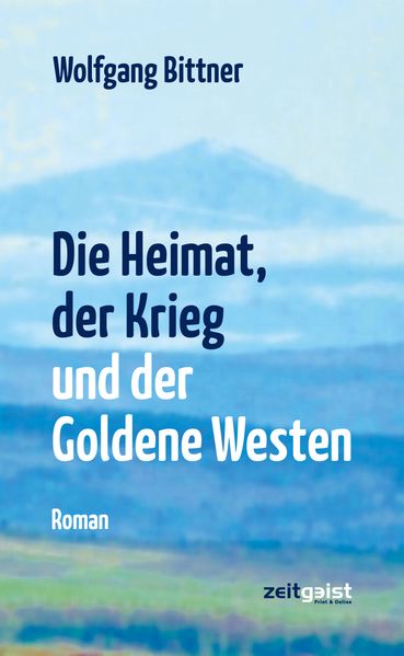 Cover von Die Heimat, der Krieg und der Goldene Westen