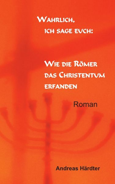 Cover von Wahrlich, ich sage euch: Wie die Römer das Christentum erfanden