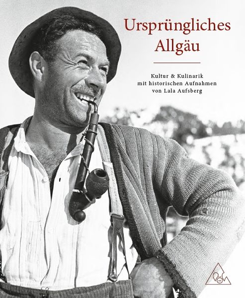 Cover von Ursprüngliches Allgäu – Kultur und Kulinarik mit historischen Aufnahmen von Lala Aufsberg