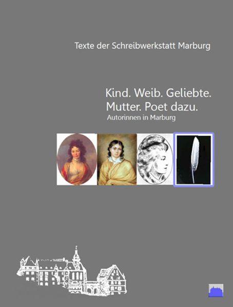 Cover von „Kind. Weib. Geliebte. Mutter. Poet dazu.“ Autorinnen in Marburg