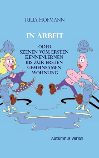Cover von In Arbeit oder Szenen vom ersten Kennenlernen bis zur ersten gemeinsamen Wohnung