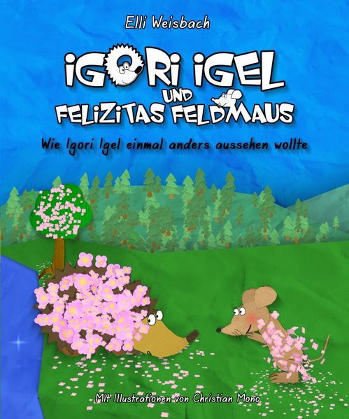 Cover von Igori Igel und Felizitas Feldmaus – Wie Igori Igel einmal anders aussehen wollte