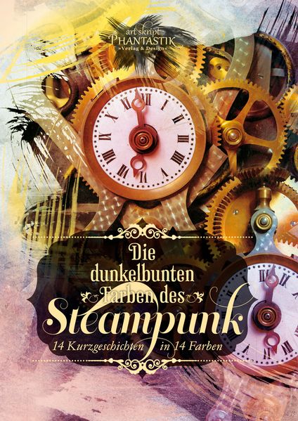 Cover von Die dunkelbunten Farben des Steampunk
