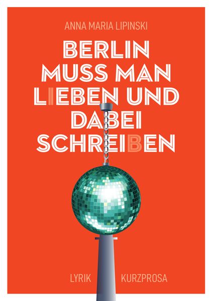 Cover von Berlin muss man l(i)eben und dabei schrei(b)en