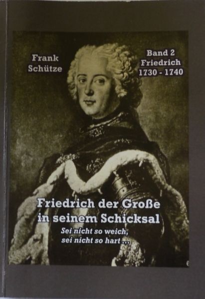 Cover von Friedrich, 1730 bis 1740; Band 2 von: Friedrich der Große in seinem Schicksal